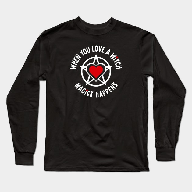 When You Love a Witch Magick Happens Cheeky Witch® Long Sleeve T-Shirt by Cheeky Witch